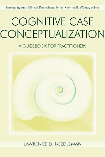 Cognitive Case Conceptualization: A Guidebook for Practitioners by Lawrence D. Needleman