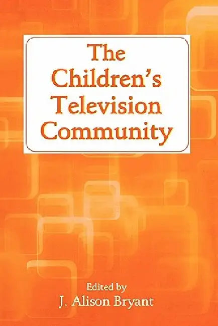 The Children's Television Community by J. Alison Bryant