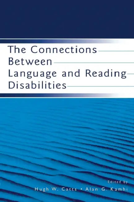 The Connections Between Language and Reading Disabilities by Hugh W. Catts, Alan G. Kamhi
