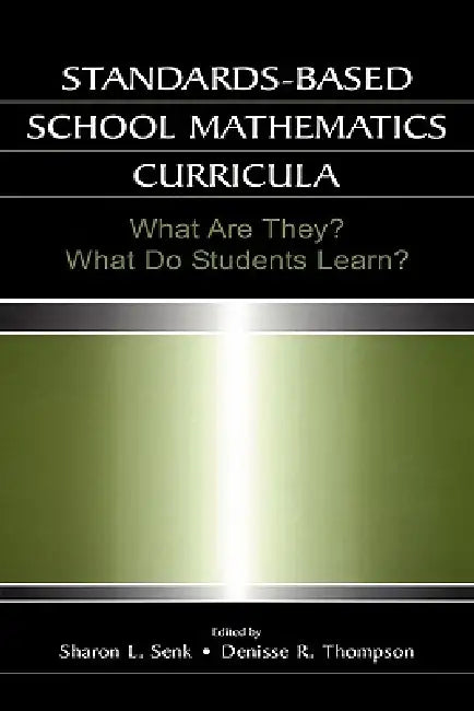 Standards-based School Mathematics Curricula: What Are They? What Do Students Learn? by Sharon L. Senk