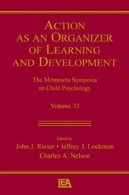 Action As An Organizer of Learning and Development: Volume 33 in the Minnesota Symposium on Child Psychology Series by John J. Rieser, Jeffrey J. Lockman, Charles A. Nelson