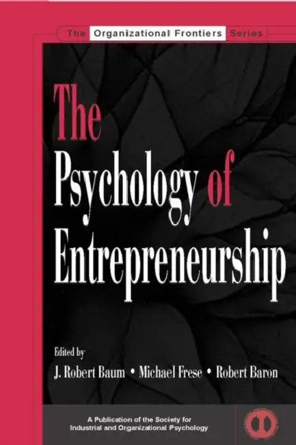 The Psychology of Entrepreneurship by J. Robert Baum, Michael Frese, Robert a. Baron