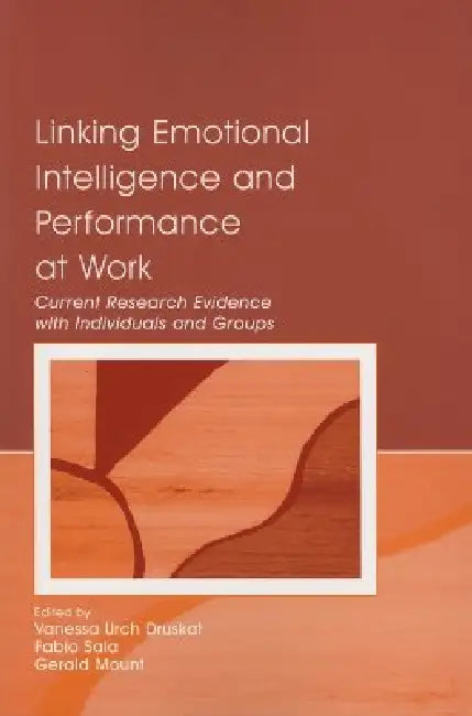 Linking Emotional Intelligence and Performance at Work: Current Research Evidence with Individuals and Groups by Vanessa Urch Druskat