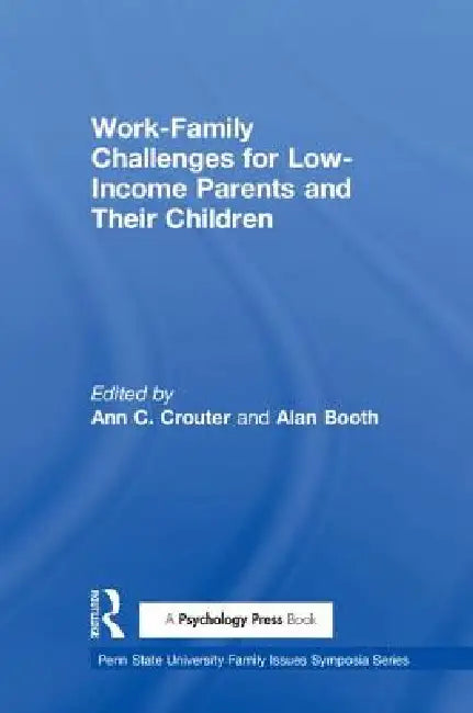 Work-Family Challenges for Low-Income Parents and Their Children by Crouter Ann C.