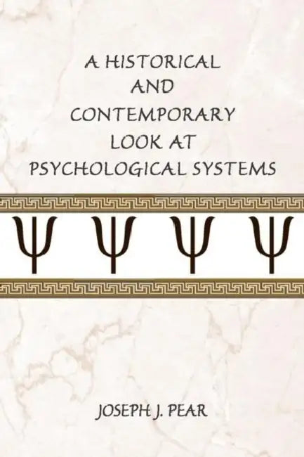 A Historical and Contemporary Look at Psychological Systems by Joseph J. Pear