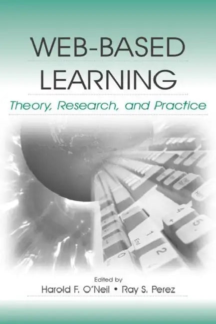 Web-Based Learning: Theory, Research, and Practice by Harold F. O'Neil, Ray S. Perez