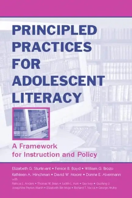Principled Practices for Adolescent Literacy: A Framework for Instruction and Policy by Elizabeth G. Sturtevant, Fenice B. Boyd, William G. Brozo
