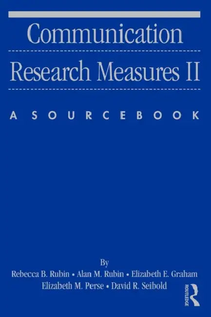 Communication Research Measures II: A Sourcebook by Rebecca B. Rubin, Alan M. Rubin, Elizabeth E. Graham