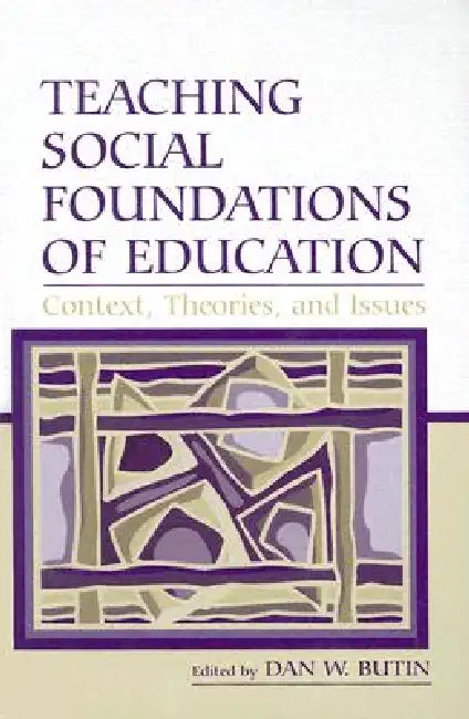 Teaching Social Foundations of Education: Contexts, Theories, and Issues by Dan W. Butin