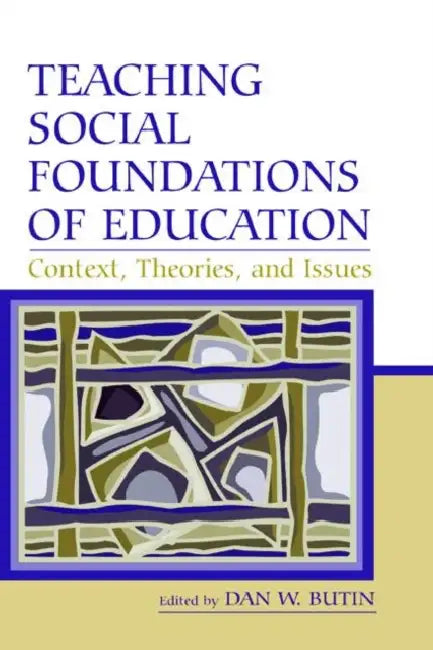Teaching Social Foundations of Education: Contexts, Theories, and Issues by Dan W. Butin