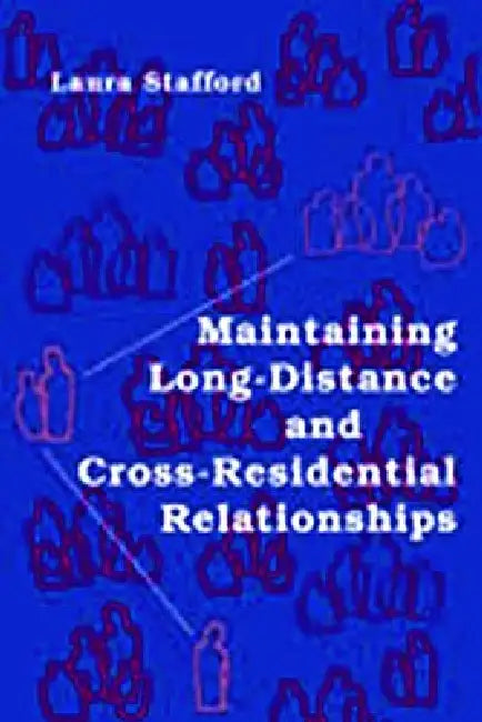 Maintaining Long-Distance and Cross-Residential Relationships by Laura Stafford