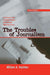 The Troubles of Journalism: A Critical Look at What's Right and Wrong With the Press by William A. Hachten