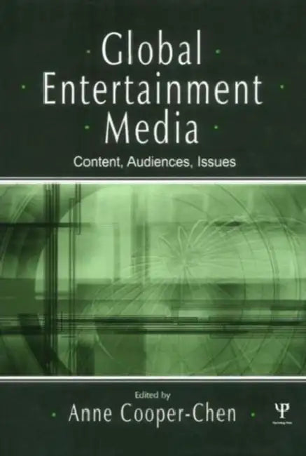 Global Entertainment Media: Content, Audiences, Issues by Anne Cooper-Chen