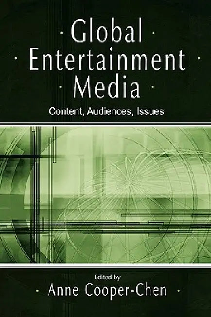 Global Entertainment Media: Content, Audiences, Issues by Anne Cooper-Chen