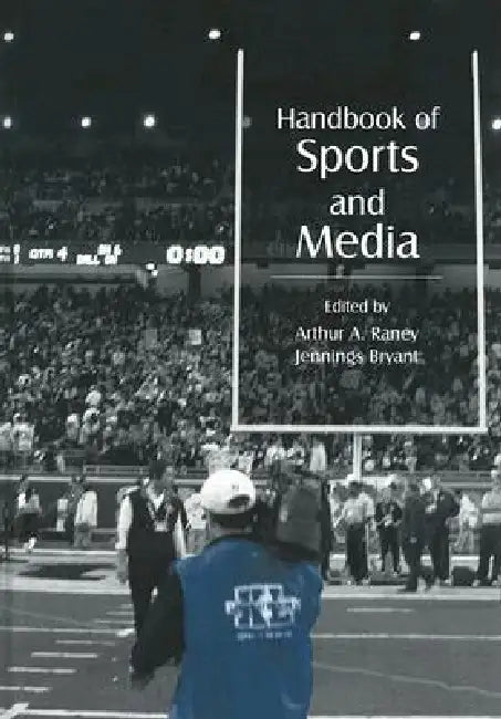 Handbook of Sports and Media by Arthur A. Raney