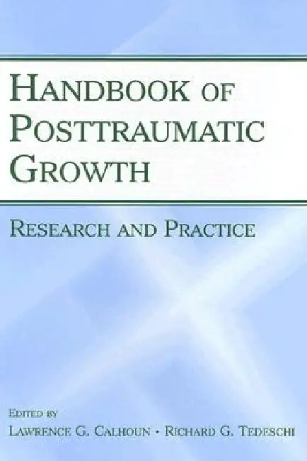 Handbook of Posttraumatic Growth: Research and Practice by Lawrence G. Calhoun