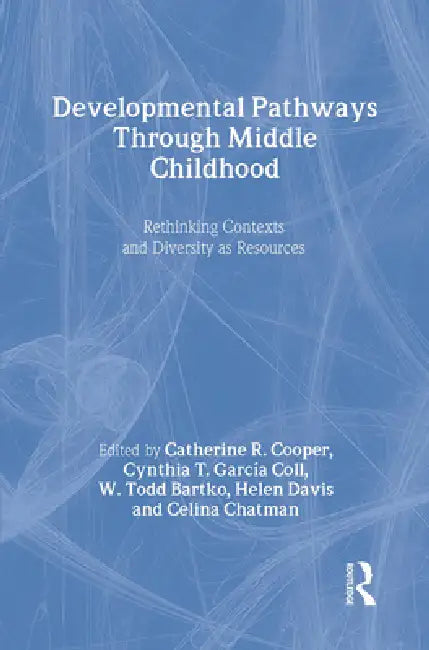 Developmental Pathways Through Middle Childhood: Rethinking Contexts and Diversity as Resources by Catherine R. Cooper