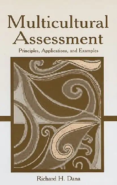 Multicultural Assessment: Principles, Applications, and Examples by Richard H. Dana