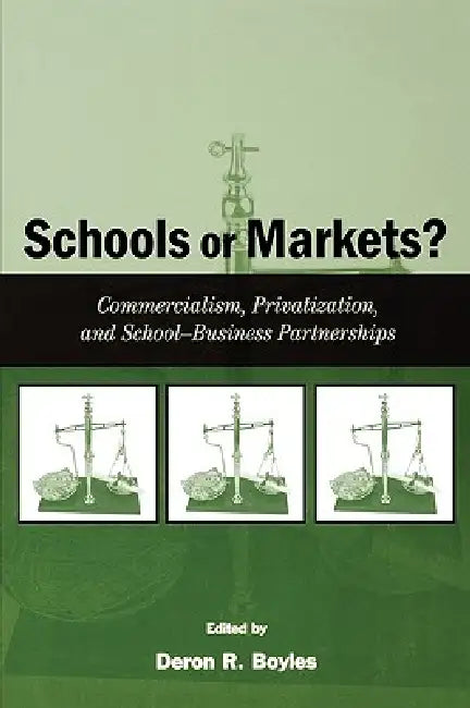 Schools or Markets?: Commercialism, Privatization, and School-business Partnerships by Deron R. Boyles