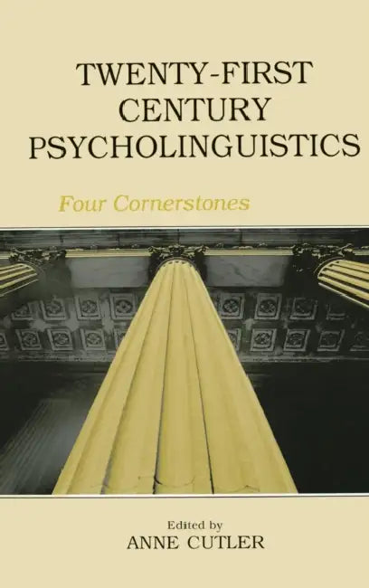 Twenty-First Century Psycholinguistics: Four Cornerstones by Anne Cutler