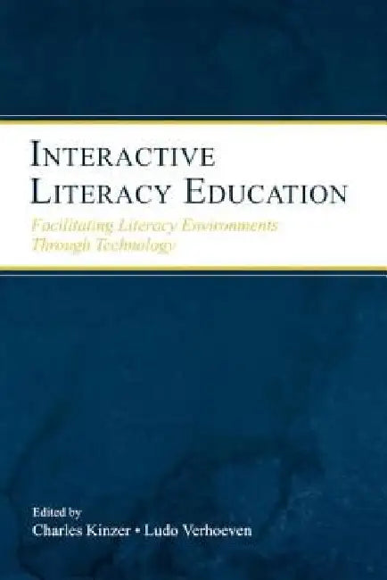 Interactive Literacy Education: Facilitating Literacy Environments Through Technology by Charles K. Kinzer