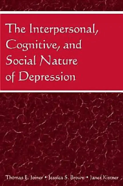 The Interpersonal, Cognitive, and Social Nature of Depression by Thomas E. Joiner