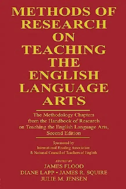 Methods of Research on Teaching the English Language Arts: The Methodology Chapters From the Handbook of Research on Teaching the English Language Art by James Flood