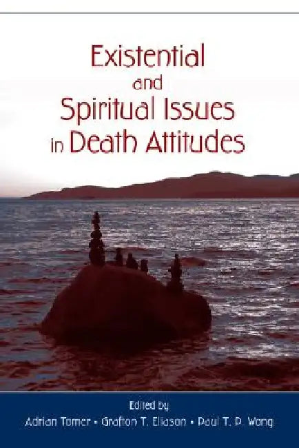 Existential and Spiritual Issues in Death Attitudes by Adrian Tomer