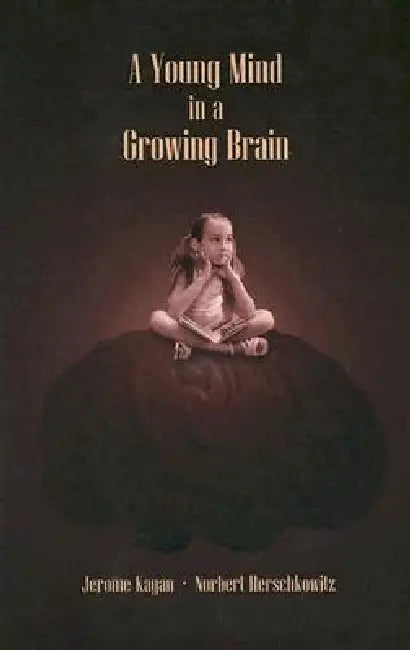 A Young Mind in a Growing Brain by Jerome Kagan
