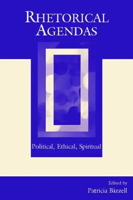 Rhetorical Agendas: Political, Ethical, Spiritual by Patricia Bizzell