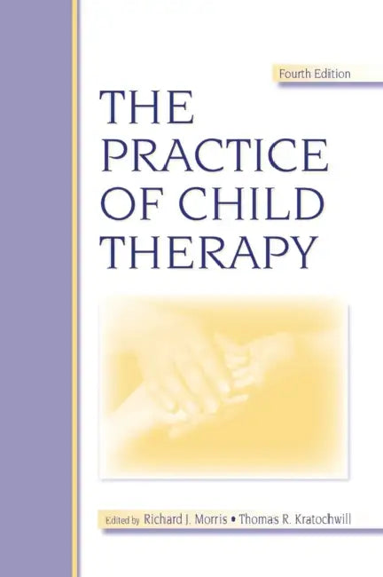 The Practice of Child Therapy by Randall I. Atlas, Richard J. Morris, Thomas R. Kratochwill