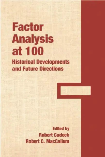 Factor Analysis at 100: Historical Developments and Future Directions by Robert Cudeck, Robert C. MacCallum