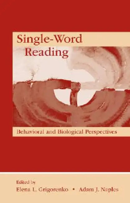 Single-Word Reading: Behavioral and Biological Perspectives by Elena L. Grigorenko