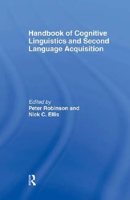Handbook of Cognitive Linguistics and Second Language Acquisition by Peter Robinson