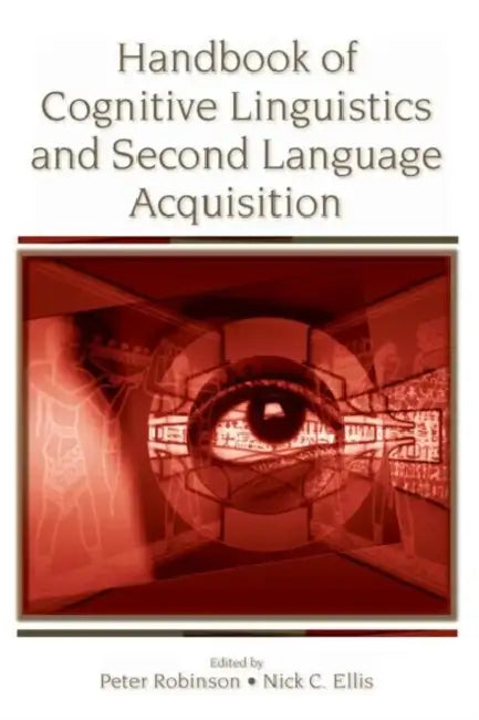 Handbook of Cognitive Linguistics and Second Language Acquisition by Peter Robinson, Nick C. Ellis
