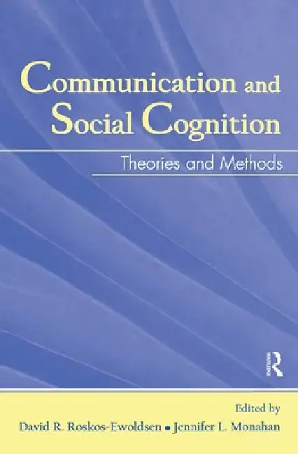 Communication and Social Cognition: Theories and Methods by David R. Roskos-Ewoldsen