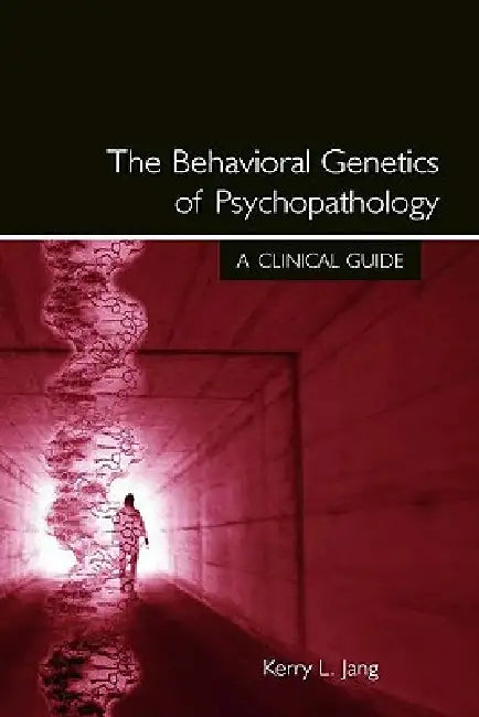 The Behavioral Genetics of Psychopathology: A Clinical Guide by Kerry L. Jang
