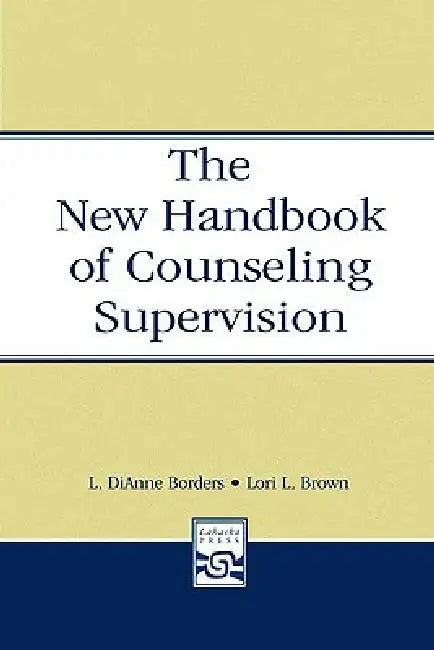 The New Handbook of Counseling Supervision by L. Dianne Borders