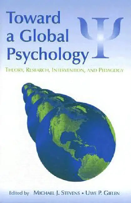 Toward a Global Psychology: Theory, Research, Intervention, and Pedagogy by Michael J. Stevens