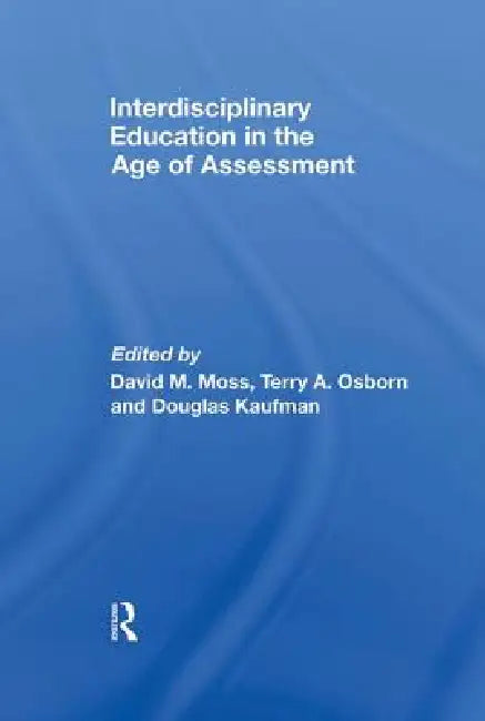 Interdisciplinary Education in the Age of Assessment by David M. Moss