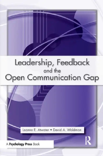 Leadership, Feedback and the Open Communication Gap by Leanne E. Atwater