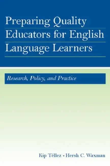 Preparing Quality Educators for English Language Learners: Research, Policy, and Practice by Kip Téllez, Hersh C. Waxman