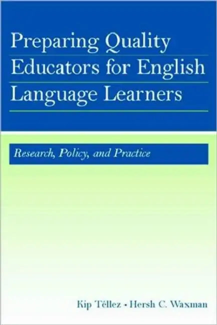 Preparing Quality Educators for English Language Learners: Research, Policy, and Practice by Kip Téllez, Hersh C. Waxman