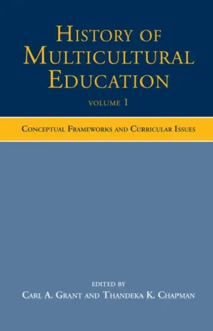 History of Multicultural Education: Conceptual Frameworks and Curricular Issues by Carl A. Grant