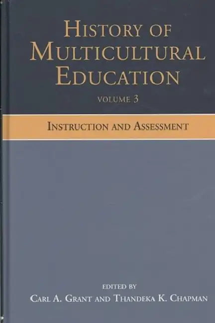 History of Multicultural Education: Instruction and Assessment by Carl A. Grant, Thandeka K. Chapman