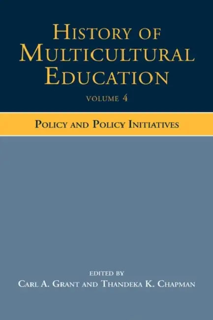 History of Multicultural Education: Policy and Policy Initiatives by Carl A. Grant, Thandeka K. Chapman