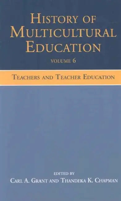 History of Multicultural Education: Teachers and Teacher Education by Carl A. Grant