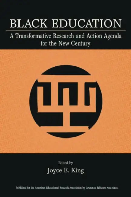 Black Education: A Transformative Research and Action Agenda for the New Century by Joyce E. King