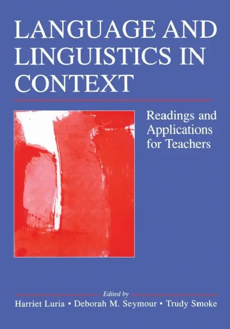 Language and Linguistics in Context: Readings and Applications for Teachers by Harriet Luria, Deborah M. Seymour, Trudy Smoke