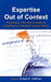 Expertise Out of Context: Proceedings of the Sixth International Conference on Naturalistic Decision Making by Robert R. Hoffman